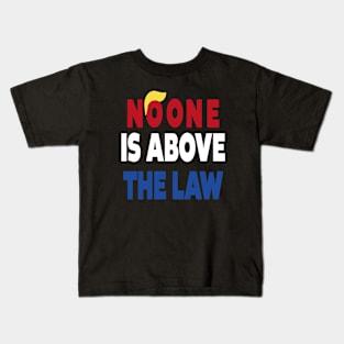 trump NO ONE IS ABOVE THE LAW Kids T-Shirt